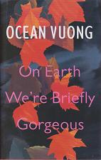 On Earth We're Briefly Gorgeous  by Ocean Vuong